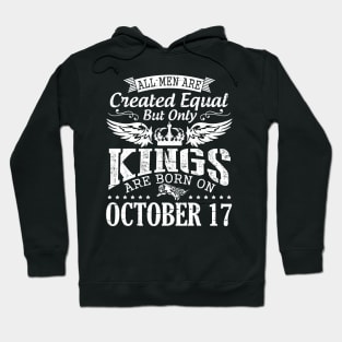 All Men Are Created Equal But Only Kings Are Born On October 17 Happy Birthday To Me Papa Dad Son Hoodie